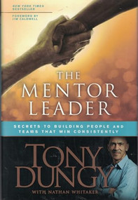 The Mentor Leader (Secrets to Building People and Teams That Win Consistently) by Tony Dungy, Nathan Whitaker, Jim Caldwell, 9781414338040