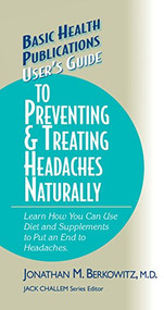 User's Guide to Preventing & Treating Headaches Naturally by Jonathan M. Berkowitz, M.D., Jack Challem, 9781681628684