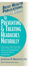 User's Guide to Preventing & Treating Headaches Naturally - 9781591201427 by Jonathan M. Berkowitz, M.D., Jack Challem, 9781591201427