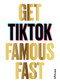 Get TikTok Famous Fast by Will Eagle, 9781786279217