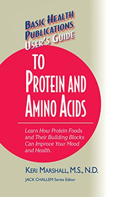 User's Guide to Protein and Amino Acids (Learn How Protein Foods and Their Building Blocks Can Improve Your Mood and Health) by Keri Marshall, 9781681628714