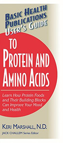 User's Guide to Protein and Amino Acids (Learn How Protein Foods and Their Building Blocks Can Improve Your Mood and Health) - 9781591201571 by Keri Marshall, 9781591201571