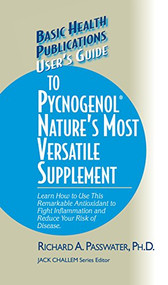 User's Guide to Pycnogenol (Learn How to Use This Remarkable Antioxidant to Fight Inflammation and Reduce Your Risk of Disease) - 9781681628721 by Richard A. Passwater, 9781681628721
