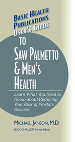 User's Guide to Saw Palmetto & Men's Health by Michael Janson, M.D., Jack Challem, 9781681628738