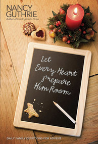 Let Every Heart Prepare Him Room (Daily Family Devotions for Advent) by Nancy Guthrie, 9781414339092