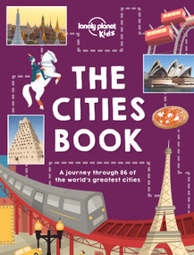 Lonely Planet Kids The Cities Book by Lonely Planet Kids, Heather Carswell, Bridget Gleeson, Patrick Kinsella, Hugh McNaughtan, Nicola Williams, Karla Zimmerman, Livi Gosling, Tom Woolley, 9781786570192