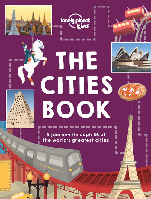 Lonely Planet Kids The Cities Book by Lonely Planet Kids, Heather Carswell, Bridget Gleeson, Patrick Kinsella, Hugh McNaughtan, Nicola Williams, Karla Zimmerman, Livi Gosling, Tom Woolley, 9781786570192