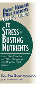 User's Guide to Stress-Busting Nutrients by Rosemarie Gionta Alfieri, Jack Challem, 9781591201212