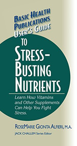User's Guide to Stress-Busting Nutrients - 9781681628769 by Rosemarie Gionta Alfieri, Jack Challem, 9781681628769