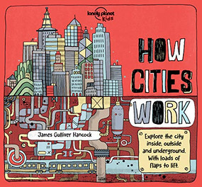 Lonely Planet Kids How Cities Work by Jen Feroze, James Gulliver Hancock, 9781786570222