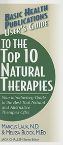 User's Guide to the Top 10 Natural Therapies (Your Introductory Guide to the Best That Natural and Alternative Therapies Offer) by Marcus Laux, N.D., Melissa Block, 9781591201601