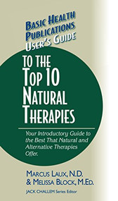 User's Guide to the Top 10 Natural Therapies (Your Introductory Guide to the Best That Natural and Alternative Therapies Offer) - 9781681628783 by Marcus Laux, N.D., Melissa Block, 9781681628783