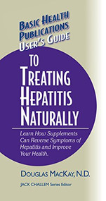 User's Guide to Treating Hepatitis Naturally (Learn How Supplements Can Reverse Symptoms of Hepatitis and Improve Your Health) by Douglas MacKay, Jack Challem, 9781681628806