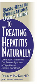 User's Guide to Treating Hepatitis Naturally (Learn How Supplements Can Reverse Symptoms of Hepatitis and Improve Your Health) - 9781591201618 by Douglas MacKay, Jack Challem, 9781591201618