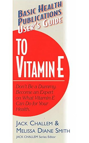 User's Guide to Vitamin E by Jack Challem, Melissa Diane Smith, 9781591200031