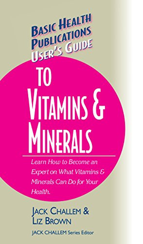 User's Guide to Vitamins & Minerals by Jack Challem, Liz Brown, 9781681628837