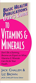 User's Guide to Vitamins & Minerals - 9781591200048 by Jack Challem, Liz Brown, 9781591200048