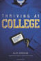 Thriving at College (Make Great Friends, Keep Your Faith, and Get Ready for the Real World!) by Alex Chediak, Alex Harris, Brett Harris, 9781414339634