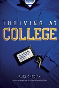 Thriving at College (Make Great Friends, Keep Your Faith, and Get Ready for the Real World!) by Alex Chediak, Alex Harris, Brett Harris, 9781414339634