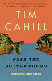 Pass the Butterworms (Remote Journeys Oddly Rendered) by Tim Cahill, 9780375701115