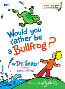 Would You Rather Be a Bullfrog? - 9780394831282 by Dr. Seuss, Roy McKie, 9780394831282