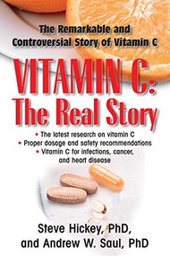 Vitamin C: The Real Story (The Remarkable and Controversial Healing Factor) by Steve Hickey, Andrew W. Saul, 9781591202233