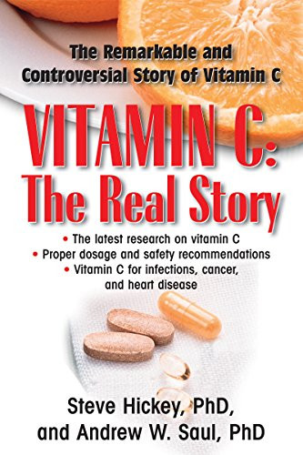 Vitamin C: The Real Story (The Remarkable and Controversial Healing Factor) by Steve Hickey, Andrew W. Saul, 9781591202233