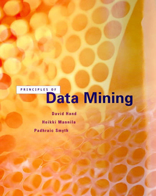 Principles of Data Mining by David J. Hand, Heikki Mannila, Padhraic Smyth, 9780262082907