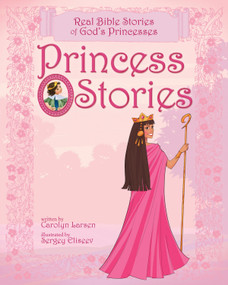 Princess Stories (Real Bible Stories of God's Princesses) by Carolyn Larsen, Sergey Eliseev, 9781414348117