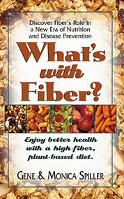 What's with Fiber (Enjoy Better Health with a High-Fiber, Plant-Based Diet) - 9781681628929 by Gene Spiller, Monica Spiller, 9781681628929