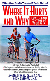 Where It Hurts and Why (How to Gain Control of Your Pain) - 9781591200659 by Angela Sehgal, Kim Ortloff, 9781591200659