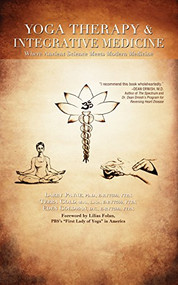 Yoga Therapy & Integrative Medicine (Where Ancient Science Meets Modern Medicine) by Larry Payne, Ph.D., E-RYT500, YTRX, Terra Gold, M.A., L.Ac., E-RYT500, YTRX, Eden Goldman, D.C., E-RYT500, YTRX, 9781591203902