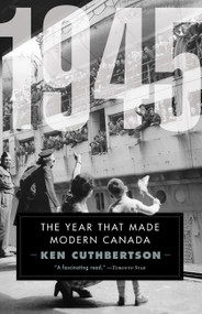 1945 (The Year That Made Modern Canada) - 9781443459358 by Ken Cuthbertson