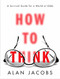 How to Think (A Survival Guide for a World at Odds) by Alan Jacobs, 9780451499608