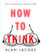 How to Think (A Survival Guide for a World at Odds) by Alan Jacobs, 9780451499608