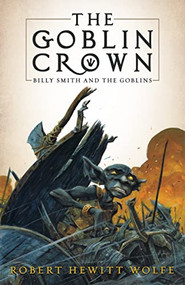The Goblin Crown (Billy Smith and the Goblins, Book 1) by Robert Hewitt Wolfe, Tom Fowler, 9781681626130