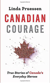 Canadian Courage (True Stories of Canada's Everyday Heroes) by Linda Pruessen, 9781443459563