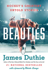 Beauties (Hockey's Greatest Untold Stories) - 9781443460774 by James Duthie, Roberto Loungo