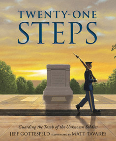Twenty-One Steps: Guarding the Tomb of the Unknown Soldier by Jeff Gottesfeld, Matt Tavares, 9781536201482