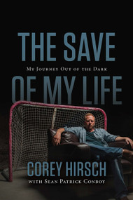 The Save of My Life (My Journey Out of the Dark) by Corey Hirsch, Sean Patrick Conboy, 9781443461092