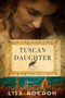 Tuscan Daughter (A Novel) by Lisa Rochon, 9781443463515