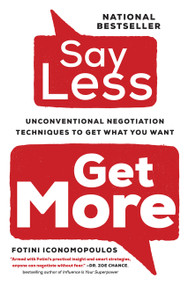 Say Less (Unconventional Negotiation Techniques to Get What You Want) by Fotini Iconomopoulos, 9781443464581