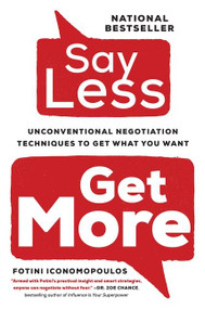 Say Less (Unconventional Negotiation Techniques to Get What You Want) by Fotini Iconomopoulos, 9781443464581