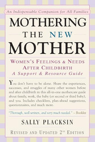Mothering the New Mother (Women's Feelings & Needs After Childbirth: A Support and Resource Guide) by Sally Placksin, 9781557043177