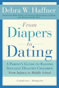 From Diapers to Dating (A Parent's Guide to Raising Sexually Healthy Children - From Infancy to Middle School) by Debra W. Haffner, 9781557048103