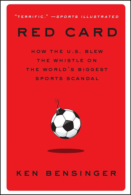 Red Card (How the U.S. Blew the Whistle on the World's Biggest Sports Scandal) by Ken Bensinger, 9781982100100