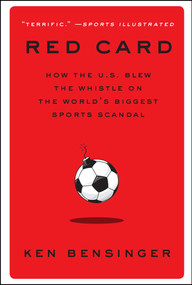 Red Card (How the U.S. Blew the Whistle on the World's Biggest Sports Scandal) by Ken Bensinger, 9781982100100