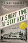A Short Time to Stay Here by Terry Roberts, 9781681629520