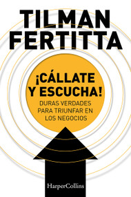 ¡Cállate y escucha! (Shut up and listen! - Spanish Edition) (Hard Truths for Business Success) by Tilman Fertitta, 9786075620435