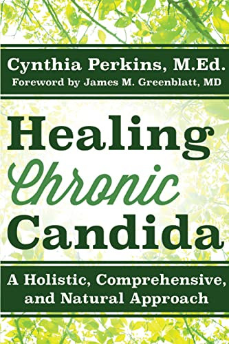 Healing Chronic Candida (A Holistic, Comprehensive, and Natural Approach) - 9781630268565 by Cynthia Perkins, James M. Greenblatt, MD, 9781630268565